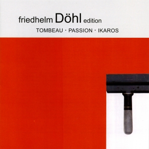 Friedhelm Döhl - Tombeau/Passion/Ikaros in the group CD / Klassiskt at Bengans Skivbutik AB (5574905)