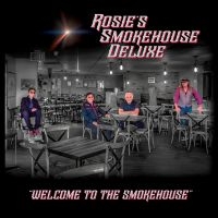 Rosie's Smokehouse Deluxe - Welcome To The Smokehouse in the group CD / Upcoming releases / Blues at Bengans Skivbutik AB (5576403)