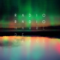 Radio Radio - Havre De Grâce in the group CD / Pop-Rock at Bengans Skivbutik AB (5576438)