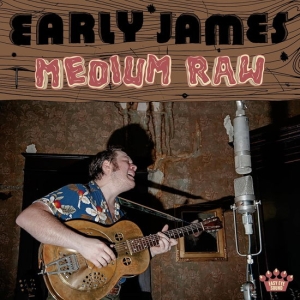 Early James - Medium Raw in the group OUR PICKS / Friday Releases / 2025-01-10 at Bengans Skivbutik AB (5576516)