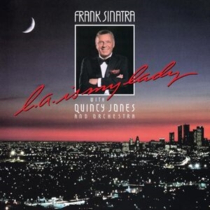 Frank Sinatra With Quincy Jones And Orchestra - L.A. Is My Lady in the group OUR PICKS / Frontpage - CD New & Forthcoming at Bengans Skivbutik AB (5577544)