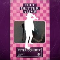 Doherty Peter - Felt Better Alive in the group CD / Upcoming releases / Pop-Rock at Bengans Skivbutik AB (5578630)