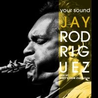 Jay Rodriguez - Your Sound: Live At Dizzy?S Club Co in the group CD / Jazz at Bengans Skivbutik AB (5580714)