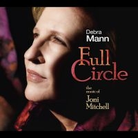 Debra Mann - Full Circle: The Music Of Joni Mitc in the group CD / Jazz at Bengans Skivbutik AB (5580718)