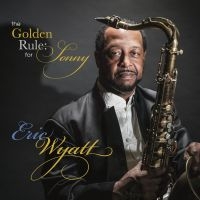 Eric Wyatt - The Golden Rule: For Sonny in the group CD / Jazz at Bengans Skivbutik AB (5580726)