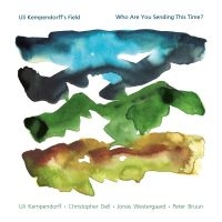 Uli Kempendorff's Field - Who Are You Sending This Time? in the group CD / Upcoming releases / Jazz at Bengans Skivbutik AB (5580864)