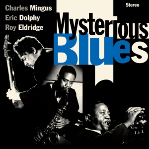 Charles Mingu & Eric Dolphy & Roy Eldridge - Mysterious Blues in the group CD / Upcoming releases / Jazz at Bengans Skivbutik AB (5582004)