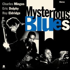 Charles Mingus & Eric Dolphy & Roy Eldridge - Mysterious Blues in the group VINYL / Upcoming releases / Jazz at Bengans Skivbutik AB (5582009)