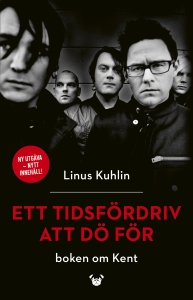 Linus Kuhlin - Ett Tidsfördriv Att Dö För - Boken Om Kent in the group OTHER / Övriga böcker / Kommande at Bengans Skivbutik AB (5584667)