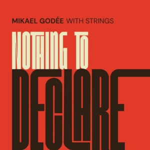 Mikael Godée With Strings - Nothing To Declare in the group CD / Upcoming releases / Jazz at Bengans Skivbutik AB (5587631)