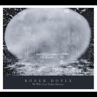 Doyle Roger - We Who Live Under Heaven in the group CD / Upcoming releases / Pop-Rock at Bengans Skivbutik AB (5587793)