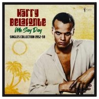 Harry Belafonte - Me Say Day: Singles Collection 1952 in the group VINYL / Upcoming releases / Pop-Rock at Bengans Skivbutik AB (5589052)