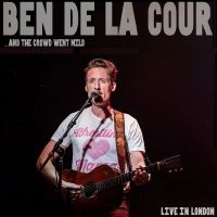 De La Cour Ben - ...And The Crowd Went Mild - Live I in the group CD / Upcoming releases / Pop-Rock at Bengans Skivbutik AB (5589145)