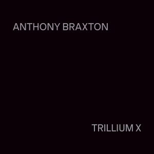 Anthony Braxton - Trillium X in the group CD / Upcoming releases / Classical at Bengans Skivbutik AB (5589365)