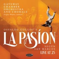 Gateway Chamber Orchestra And Chora - Osvaldo Golijov's La Pasion Según S in the group CD / Upcoming releases / Pop-Rock at Bengans Skivbutik AB (5590002)