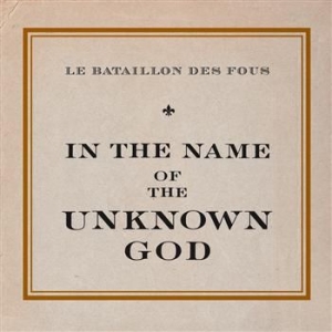 Le Bataillon Des Fous - In The Name Of The Unknown God in the group OUR PICKS / Christmas gift tip CD at Bengans Skivbutik AB (566768)