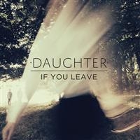 Daughter - If You Leave in the group CD / Pop-Rock at Bengans Skivbutik AB (567827)