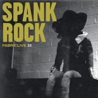 Spank Rock - Fabriclive 33 : in the group CD / Dance-Techno,Pop-Rock at Bengans Skivbutik AB (649054)