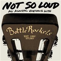 Bottle Rockets - Not So Loud: An Acoustic Evening in the group CD / Pop-Rock at Bengans Skivbutik AB (663118)