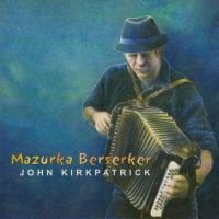 Kirkpatrick John - Mazurka Berserker in the group CD / World Music at Bengans Skivbutik AB (668111)