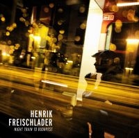 Freischlader Henrik - Night Train To Budapest in the group VINYL / Blues,Jazz at Bengans Skivbutik AB (780775)