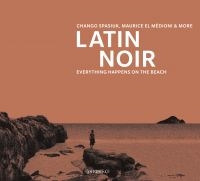 Chango Spasiuk Maurice El Medioni - Latin Noir: Everything Happens On T