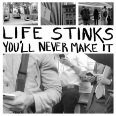 Life Stinks - You'll Never Make It