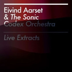 Aarset Eivind & The Sonic Codex Orc - Live Extracts