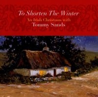 Sands Tommy - To Shorten The Winter: An Irish Chr