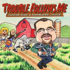 Sisk Junior & Rambler's Choice - Trouble Follows Me