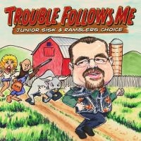 Junior & Rambler's Choice Sisk - Trouble Follows Me