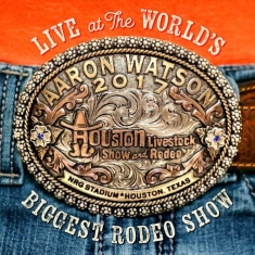 Aaron Watson - Live At The World's Biggest Ro