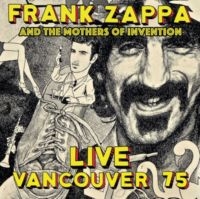 Zappa Frank & The Mothers Of Invent - Live Vancouver 1975