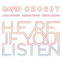 DAVID CROSBY - HERE IF YOU LISTEN