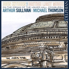 Sullivan Arthur Thomson Michael - British Light Music On The Organ Of