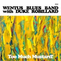 Wentus Blues Band With Duke Robilla - Too Much Mustard!