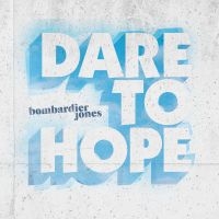 Jones Bombardier - Dare To Hope