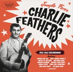 Charlie Feathers - Jungle Fever '55-'62