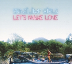 Brazilian Girls - Let's Make Love