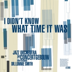 Jazz Orchestra Of The Concertgebouw - I Didn't Know What Time It Was