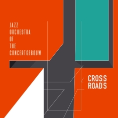 Jazz Orchestra Of The Concertgebouw - Crossroads