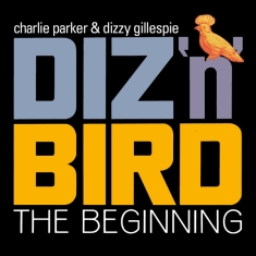Charlie & Dizzy Gillespie Parker - Diz 'N' Bird - The Beginning