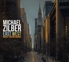 Michael Zilber - East West: Music For Big Bands