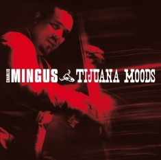 Charles Mingus - Tijuana Moods