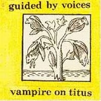 Guided By Voices - Vampire On Titus