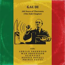 Gaudi - 100 Years Of Theremin (the Dub Chapter)