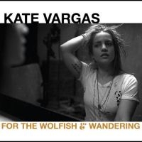 Vargas Kate - For The Wolfish And Wandering