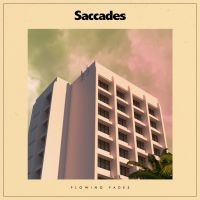 Saccades - Flowing Fades