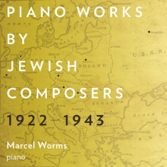 Marcel Worms - Piano Works By Jewish Composers 1922-1943