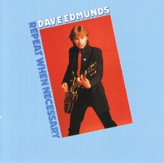 Dave Edmunds - Repeat When Necessary